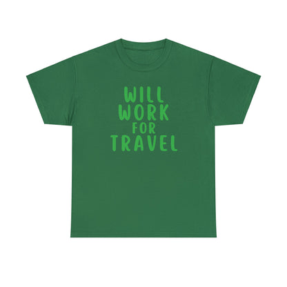 Will Work For Travel - Unisex (Many colors to choose from)