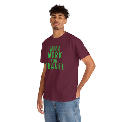 Will Work For Travel - Unisex (Many colors to choose from)