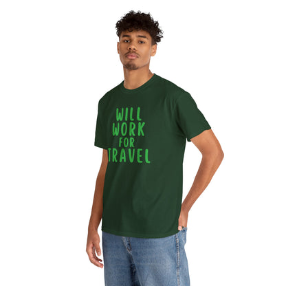 Will Work For Travel - Unisex (Many colors to choose from)