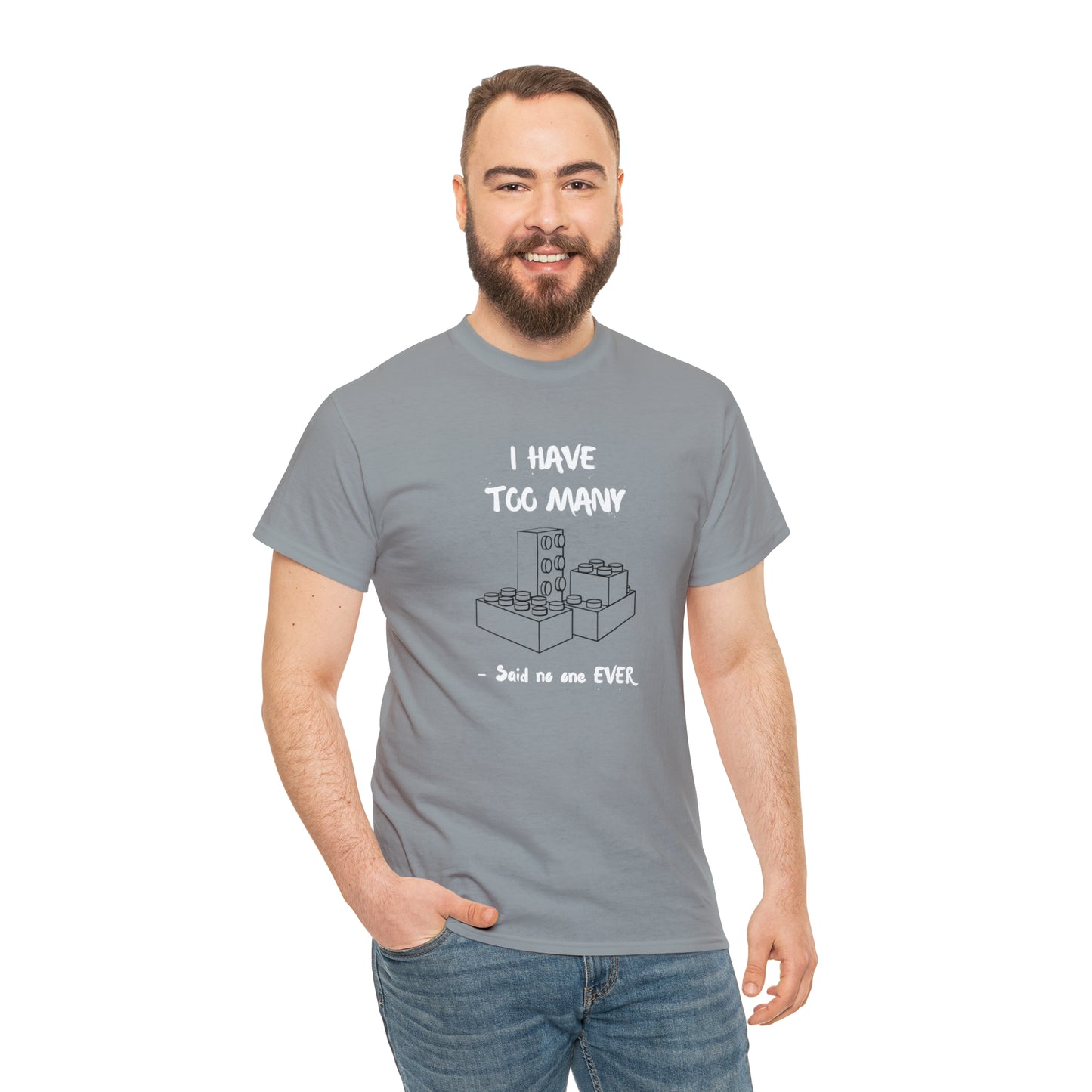 I have too many bricks - Unisex (Many colors to choose from)