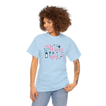 Wine Not - Unisex (Many colors to choose from)