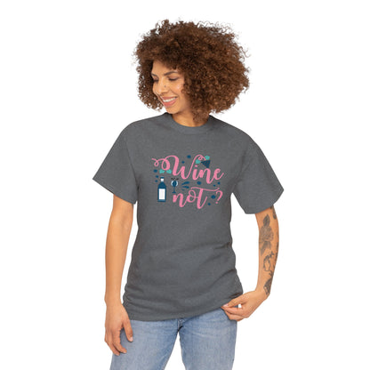 Wine Not - Unisex (Many colors to choose from)