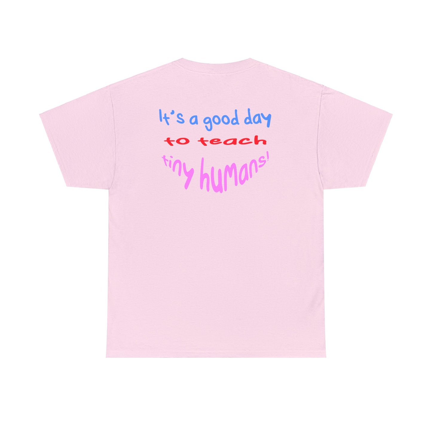 It's a good day to teach tiny humans - Unisex (Many colors to choose from)