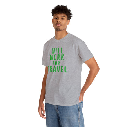 Will Work For Travel - Unisex (Many colors to choose from)