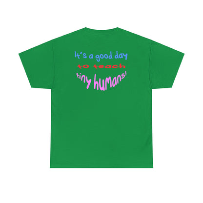 It's a good day to teach tiny humans - Unisex (Many colors to choose from)