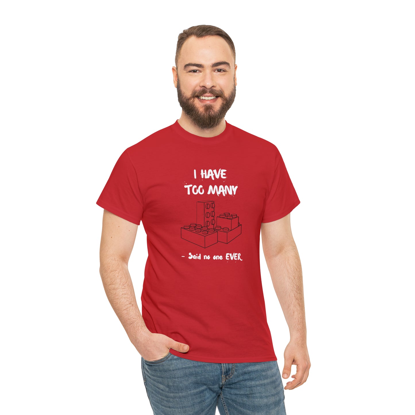 I have too many bricks - Unisex (Many colors to choose from)