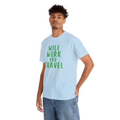 Will Work For Travel - Unisex (Many colors to choose from)