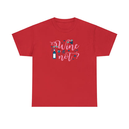 Wine Not - Unisex (Many colors to choose from)