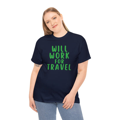 Will Work For Travel - Unisex (Many colors to choose from)