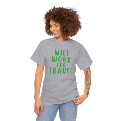 Will Work For Travel - Unisex (Many colors to choose from)