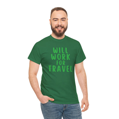 Will Work For Travel - Unisex (Many colors to choose from)