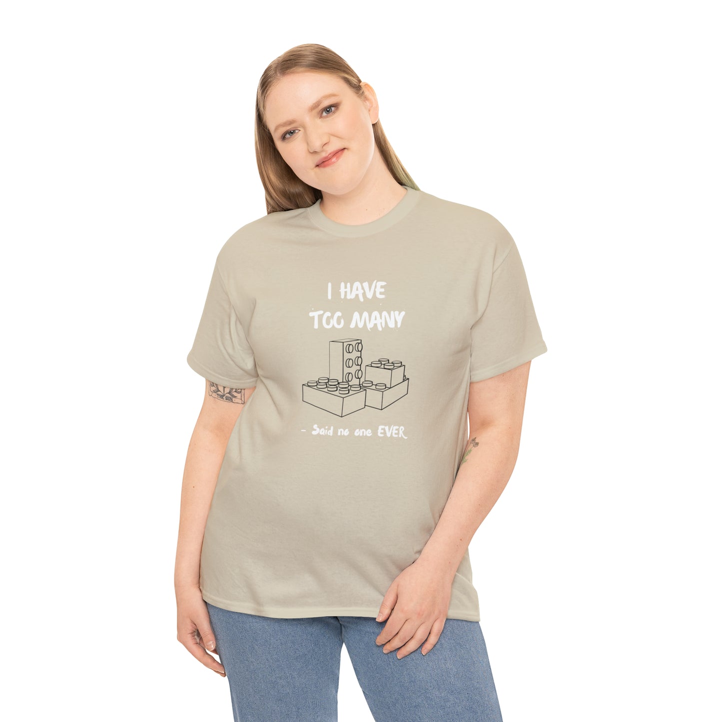 I have too many bricks - Unisex (Many colors to choose from)