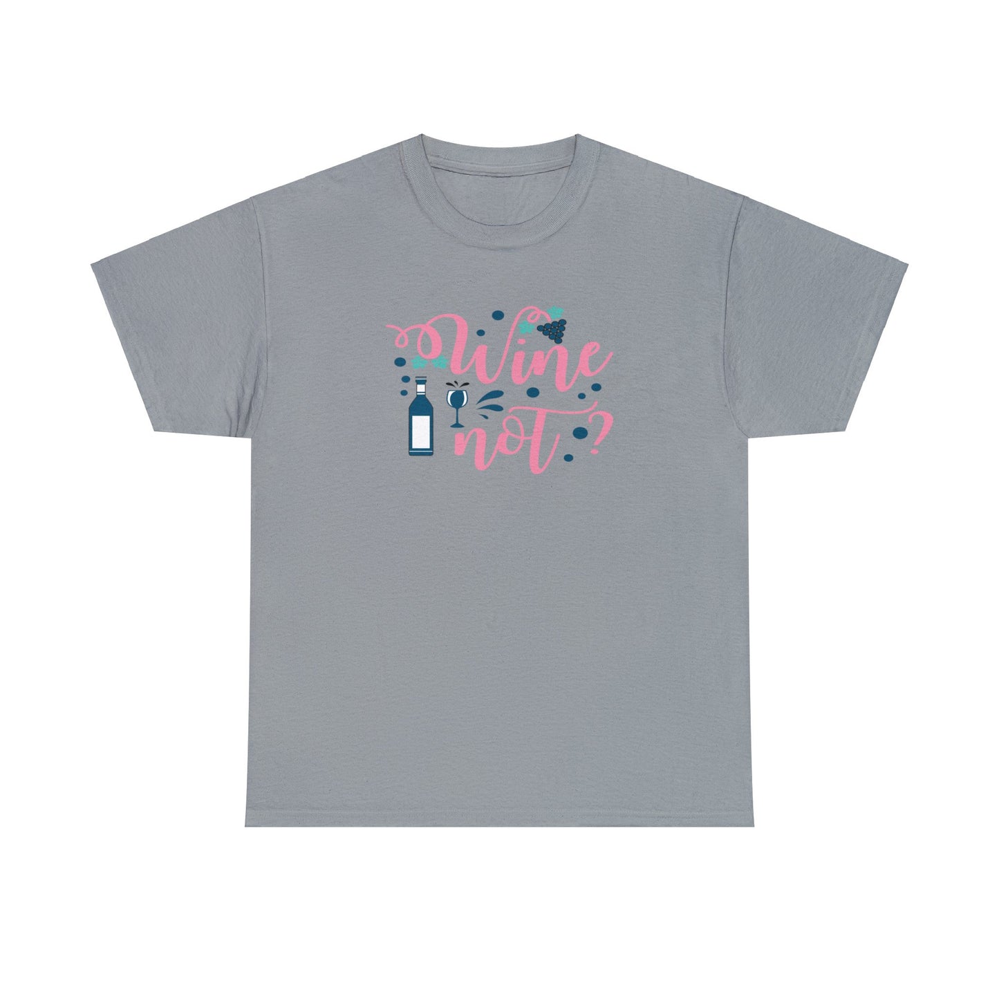 Wine Not - Unisex (Many colors to choose from)