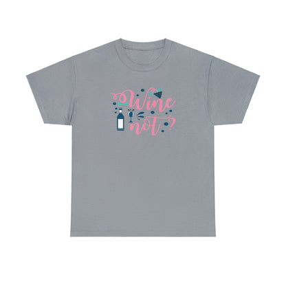 Wine Not - Unisex (Many colors to choose from)