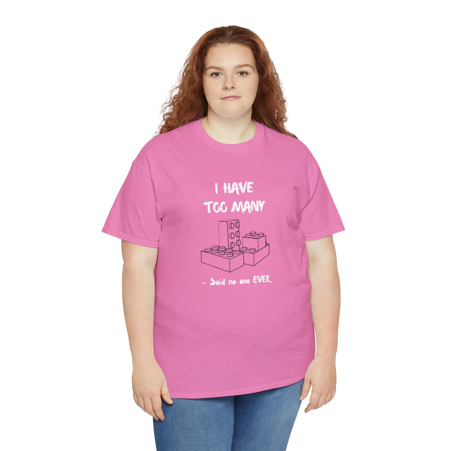 I have too many bricks - Unisex (Many colors to choose from)