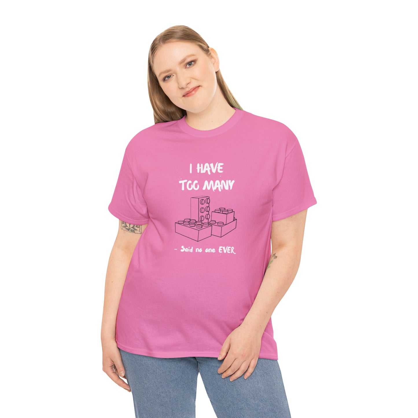 I have too many bricks - Unisex (Many colors to choose from)