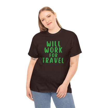 Will Work For Travel - Unisex (Many colors to choose from)