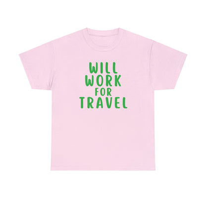 Will Work For Travel - Unisex (Many colors to choose from)