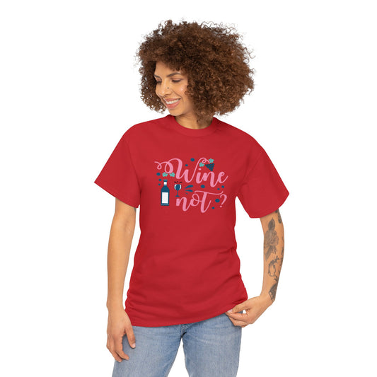 Wine Not - Unisex (Many colors to choose from)