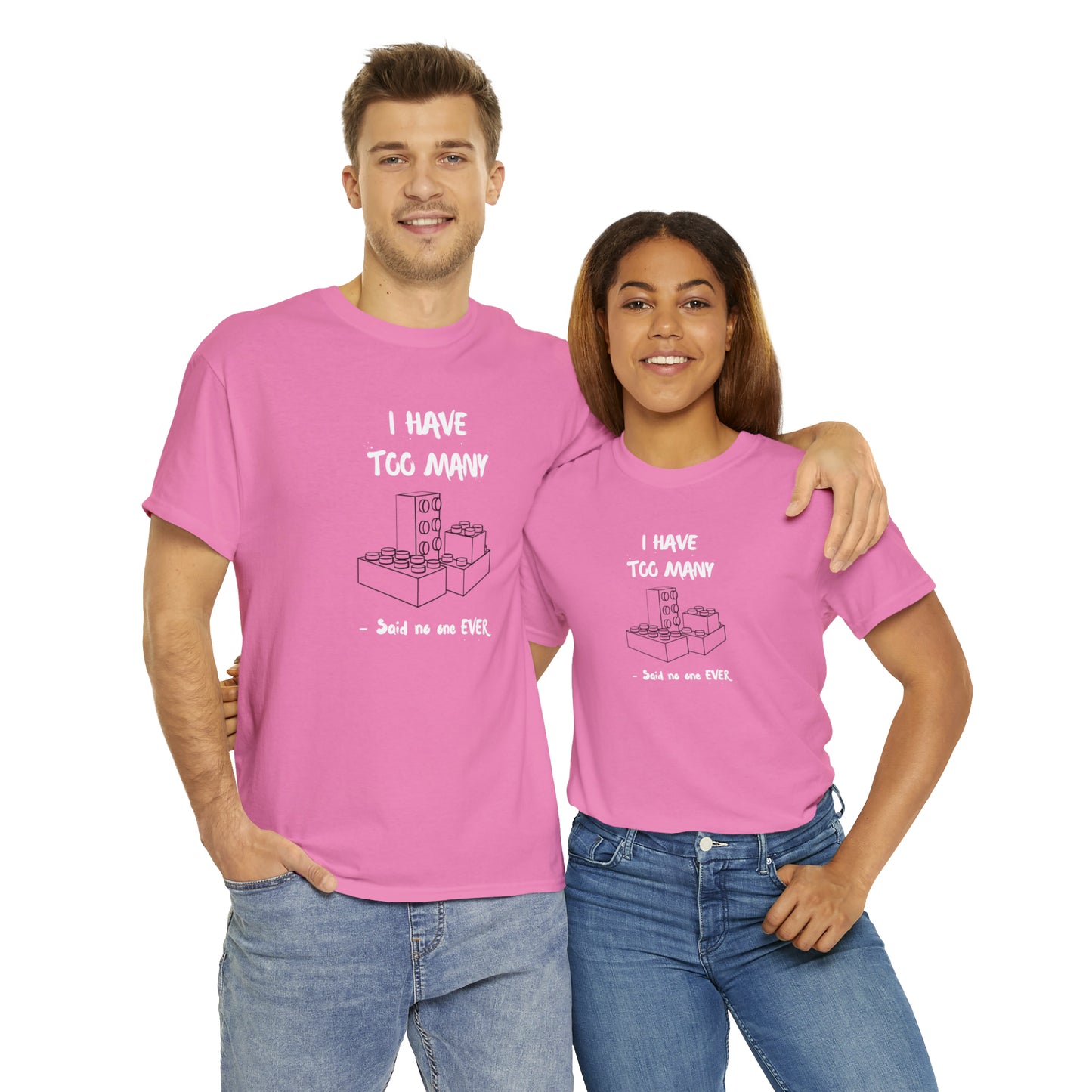 I have too many bricks - Unisex (Many colors to choose from)