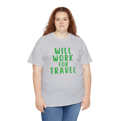 Will Work For Travel - Unisex (Many colors to choose from)