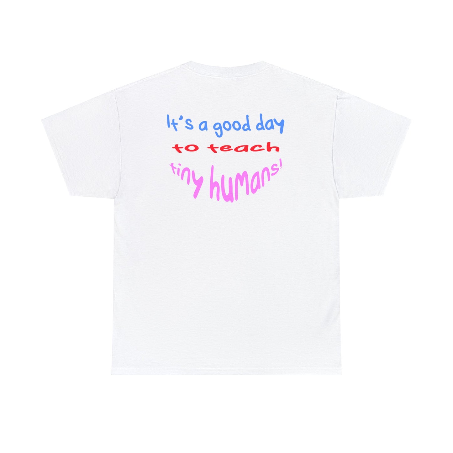 It's a good day to teach tiny humans - Unisex (Many colors to choose from)