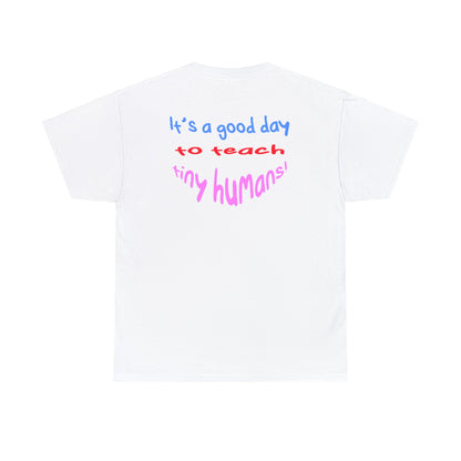 It's a good day to teach tiny humans - Unisex (Many colors to choose from)