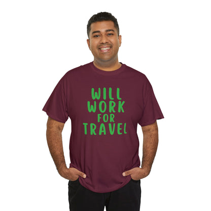 Will Work For Travel - Unisex (Many colors to choose from)