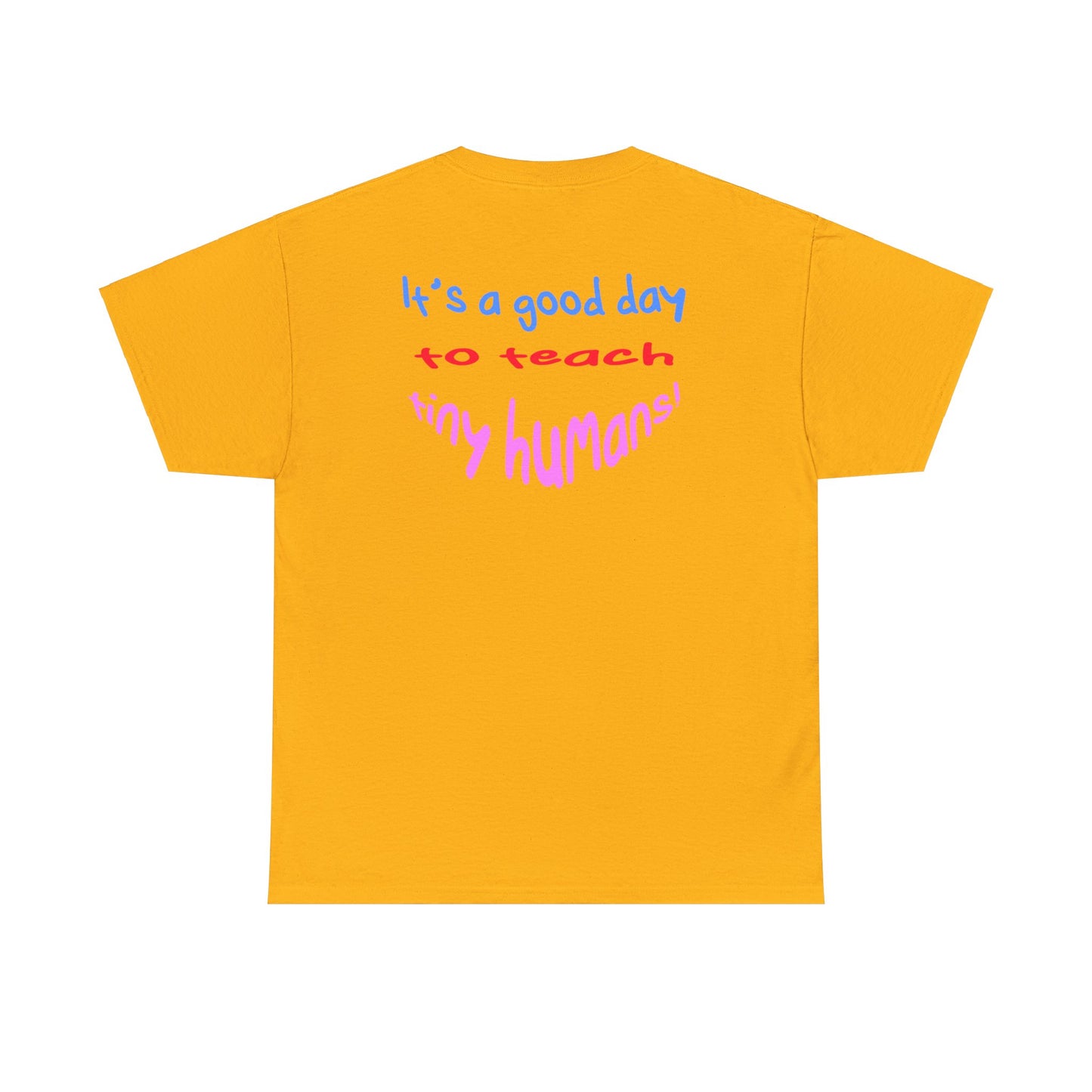 It's a good day to teach tiny humans - Unisex (Many colors to choose from)