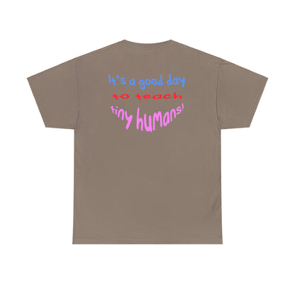 It's a good day to teach tiny humans - Unisex (Many colors to choose from)