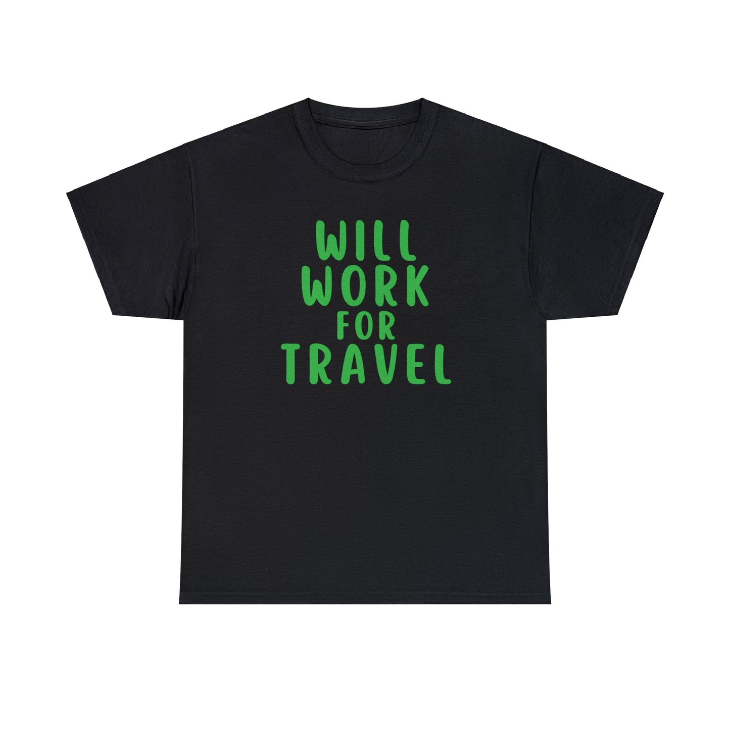 Will Work For Travel - Unisex (Many colors to choose from)