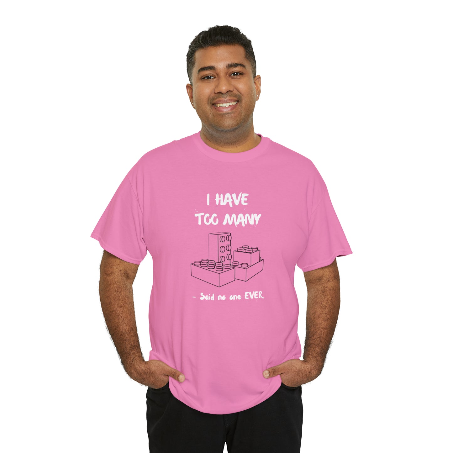 I have too many bricks - Unisex (Many colors to choose from)