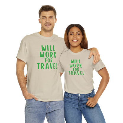 Will Work For Travel - Unisex (Many colors to choose from)