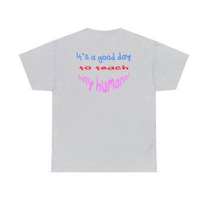 It's a good day to teach tiny humans - Unisex (Many colors to choose from)