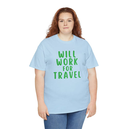 Will Work For Travel - Unisex (Many colors to choose from)