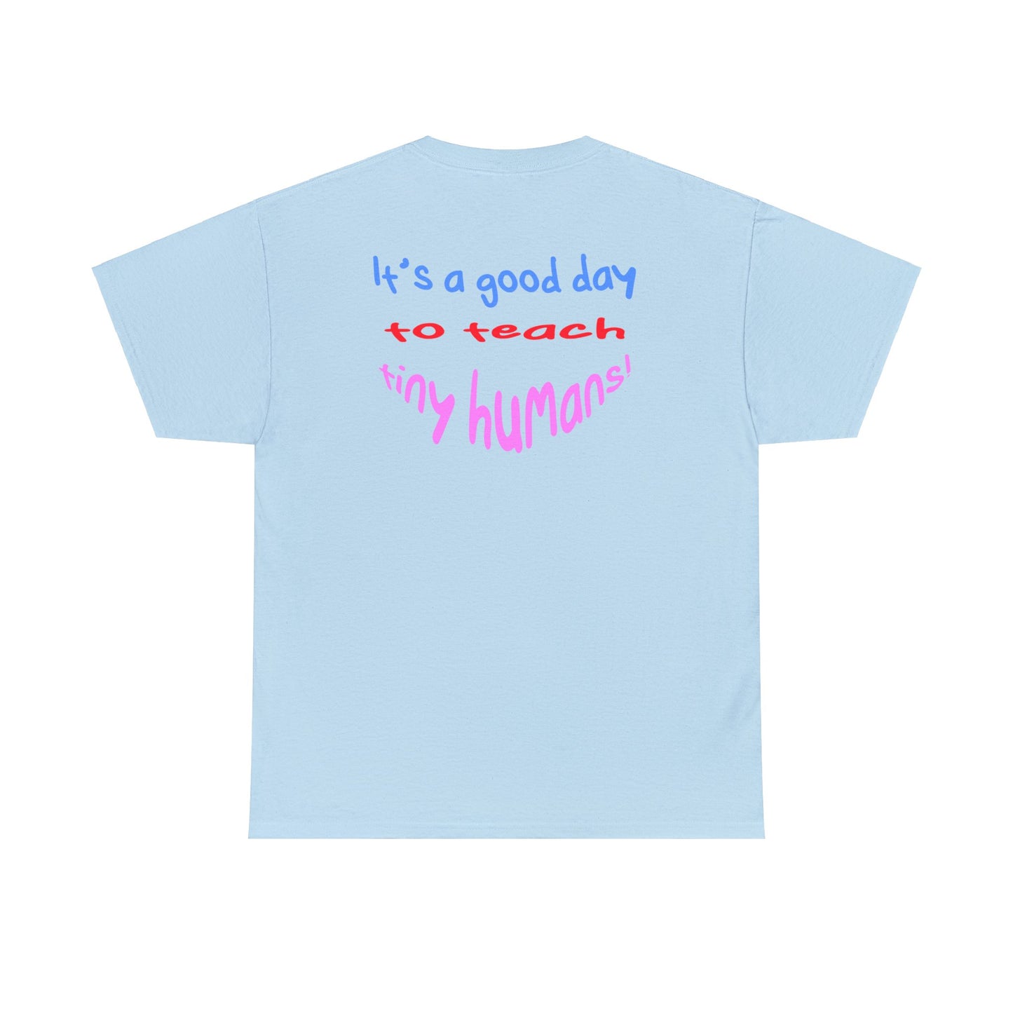 It's a good day to teach tiny humans - Unisex (Many colors to choose from)