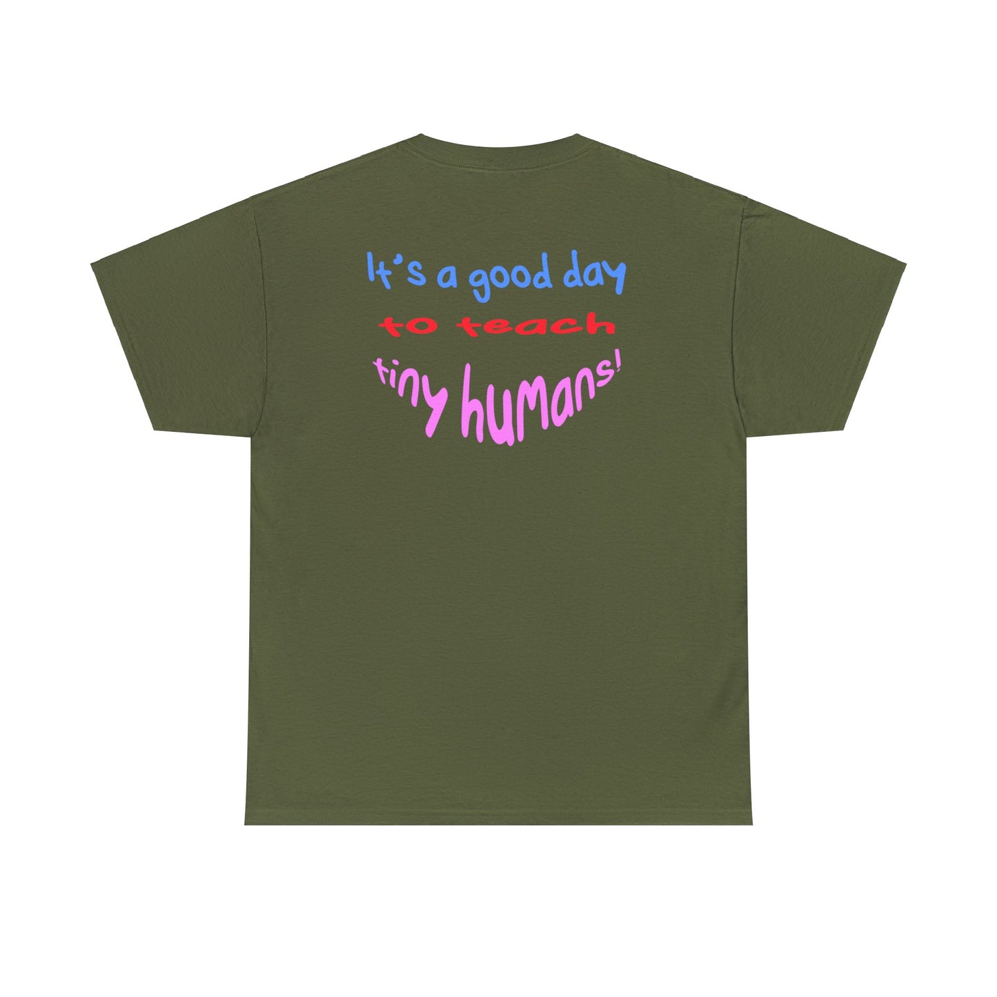 It's a good day to teach tiny humans - Unisex (Many colors to choose from)