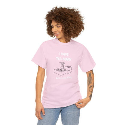 I have too many bricks - Unisex (Many colors to choose from)