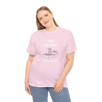 I have too many bricks - Unisex (Many colors to choose from)