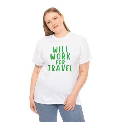 Will Work For Travel - Unisex (Many colors to choose from)