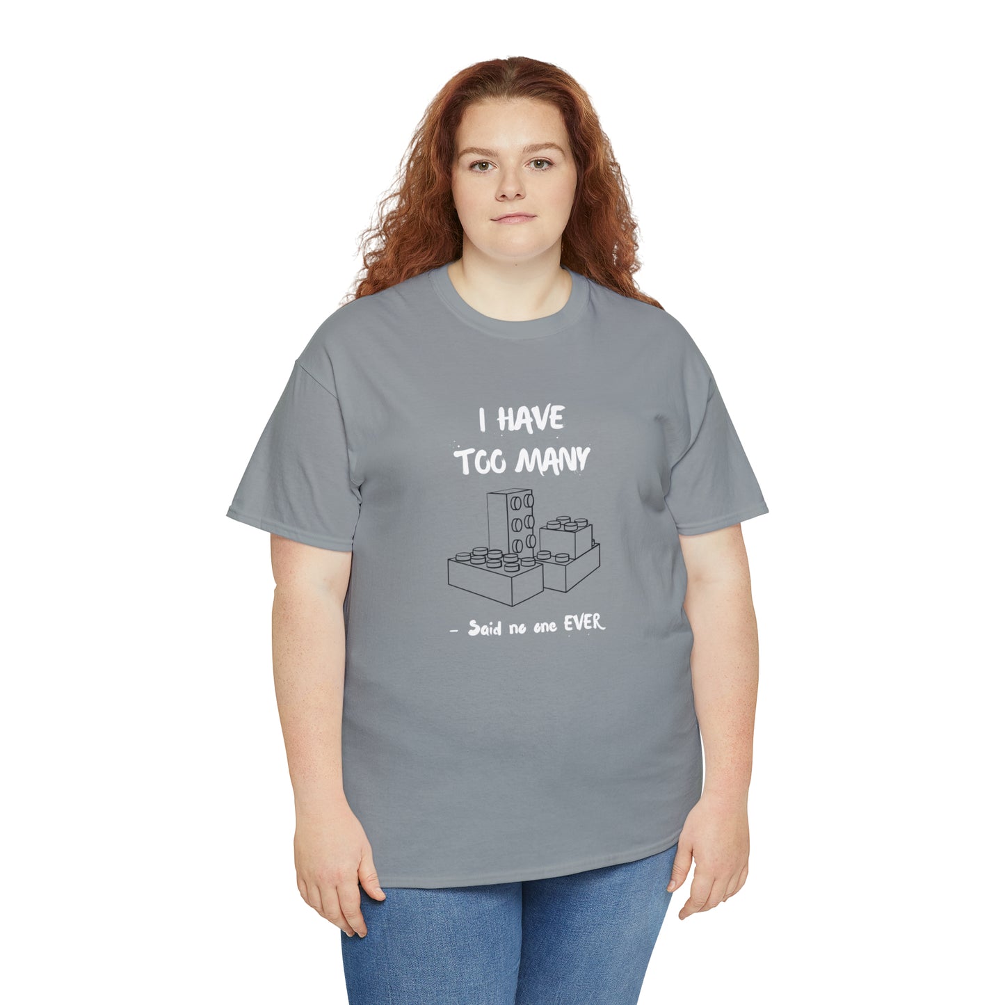 I have too many bricks - Unisex (Many colors to choose from)