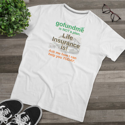 GoFundMe Is Not a Plan - Men (Many colors to choose from)