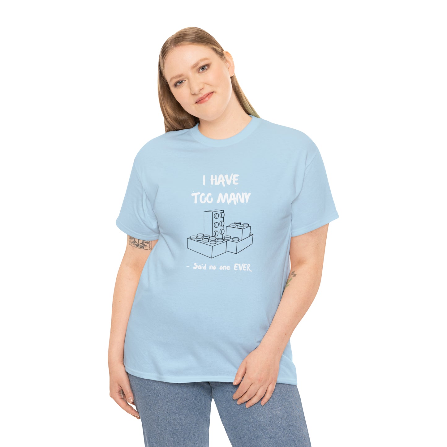 I have too many bricks - Unisex (Many colors to choose from)