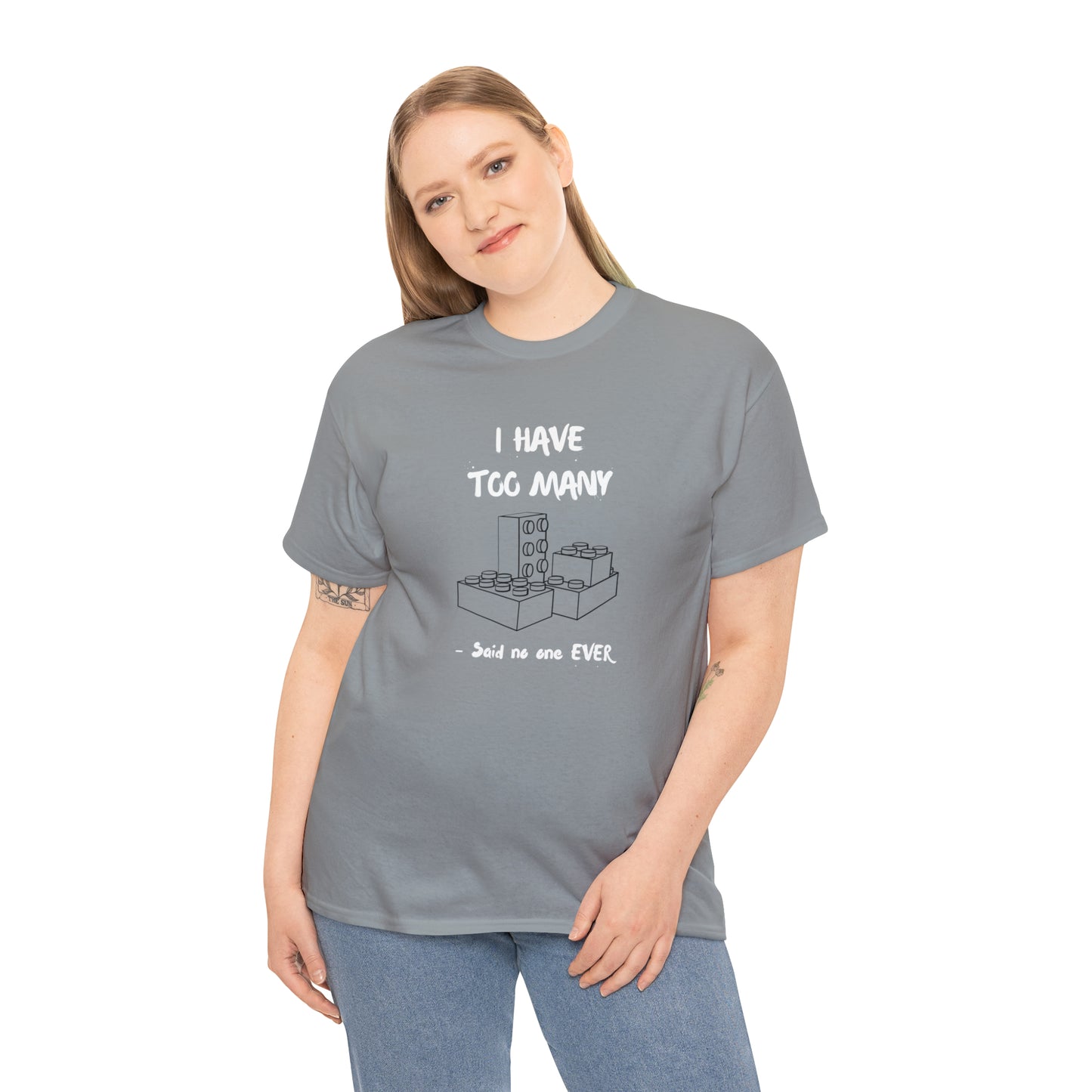 I have too many bricks - Unisex (Many colors to choose from)