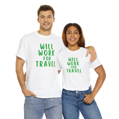 Will Work For Travel - Unisex (Many colors to choose from)