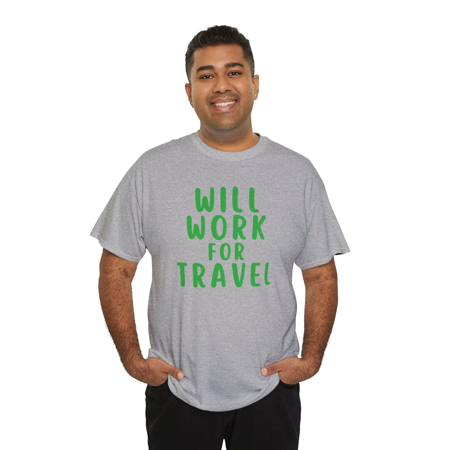 Will Work For Travel - Unisex (Many colors to choose from)