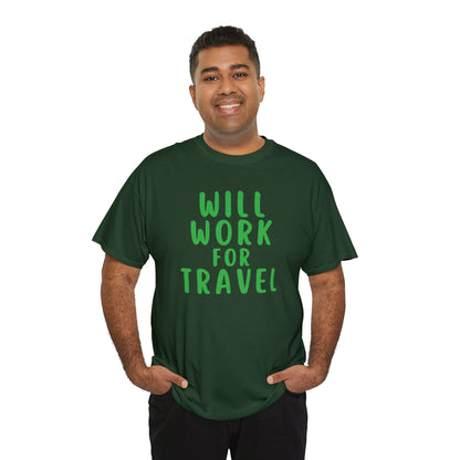 Will Work For Travel - Unisex (Many colors to choose from)