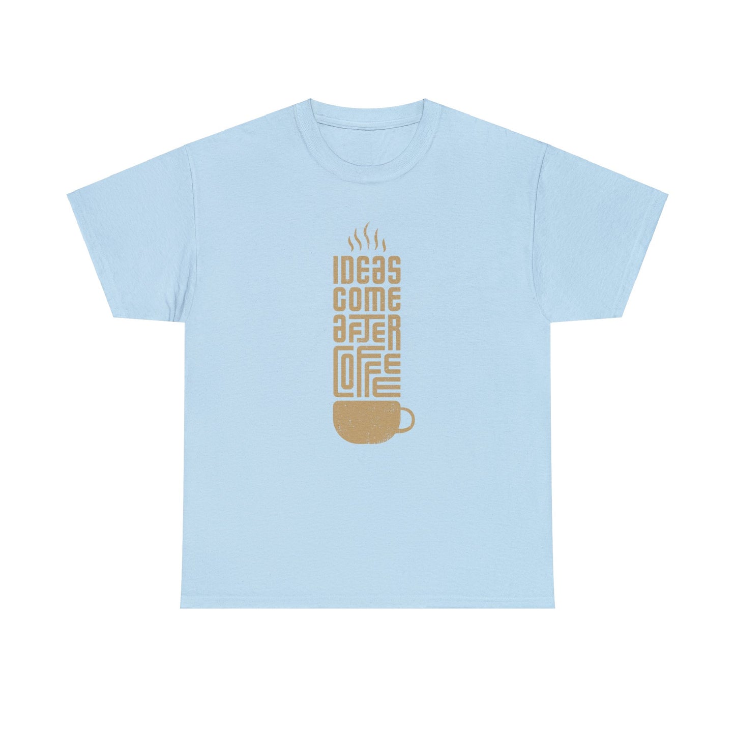 Ideas Come After Coffee - Unisex (Many colors to choose from)