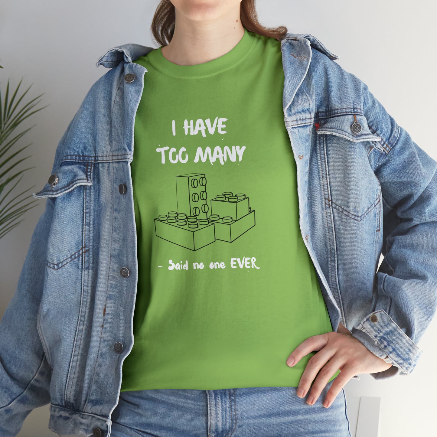 I have too many bricks - Unisex (Many colors to choose from)