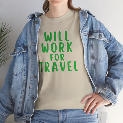 Will Work For Travel - Unisex (Many colors to choose from)